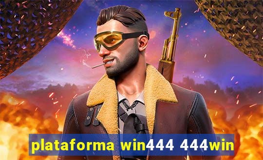 plataforma win444 444win